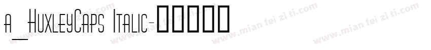 a_HuxleyCaps Italic字体转换